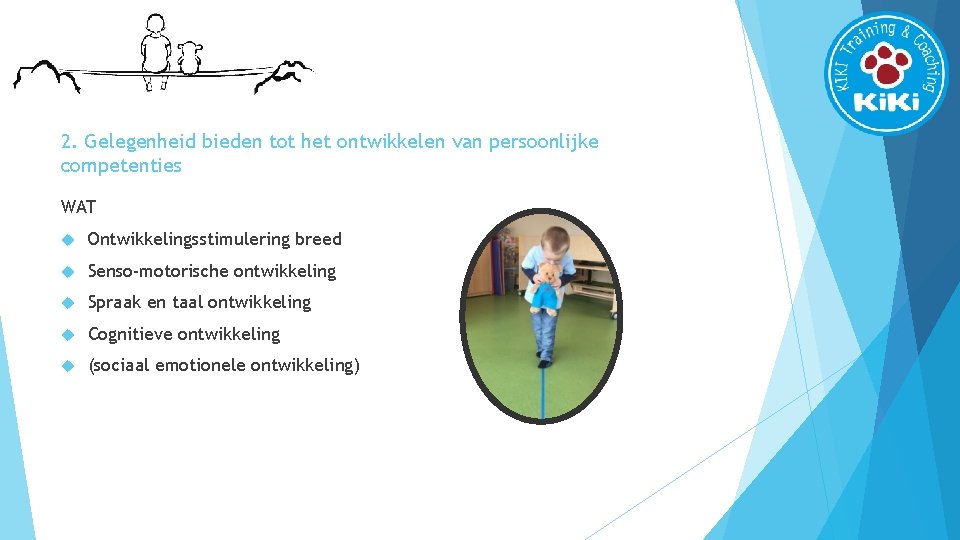 2. Gelegenheid bieden tot het ontwikkelen van persoonlijke competenties WAT Ontwikkelingsstimulering breed Senso-motorische ontwikkeling