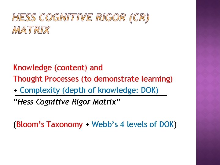 Knowledge (content) and Thought Processes (to demonstrate learning) + Complexity (depth of knowledge: DOK) Knowledge (content) and Thought Processes (to demonstrate learning) + Complexity (depth of knowledge: DOK)
