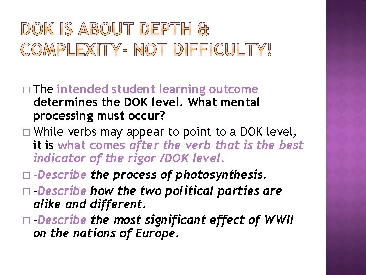 � The intended student learning outcome determines the DOK level. What mental processing must