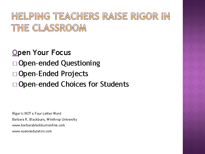 Open Your Focus � Open-ended Questioning � Open-Ended Projects � Open-ended Choices for Students Open Your Focus � Open-ended Questioning � Open-Ended Projects � Open-ended Choices for Students