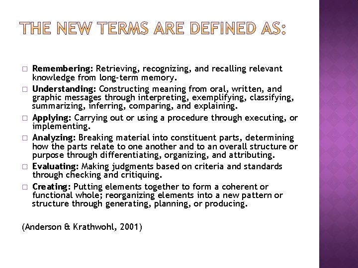 � � � Remembering: Retrieving, recognizing, and recalling relevant knowledge from long-term memory. Understanding: