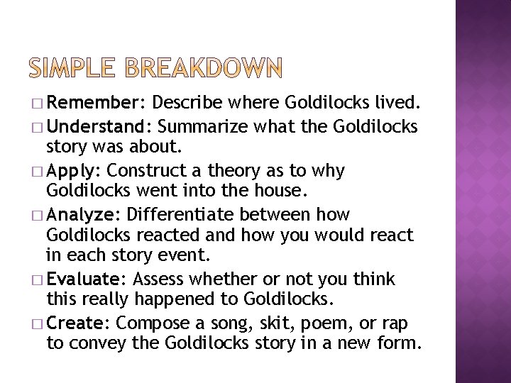 � Remember: Describe where Goldilocks lived. � Understand: Summarize what the Goldilocks story was � Remember: Describe where Goldilocks lived. � Understand: Summarize what the Goldilocks story was