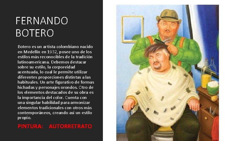 FERNANDO BOTERO Botero es un artista colombiano nacido en Medellín en 1932, posee uno