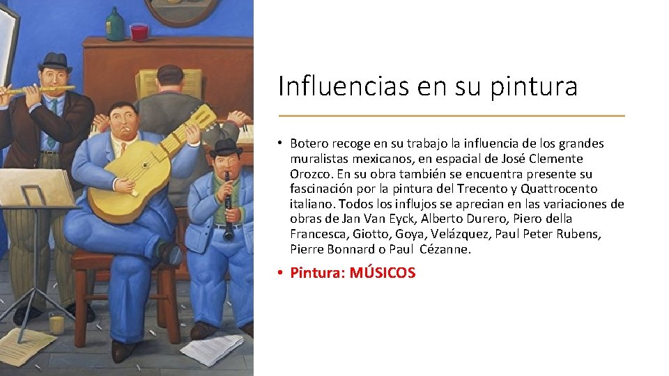 Influencias en su pintura • Botero recoge en su trabajo la influencia de los