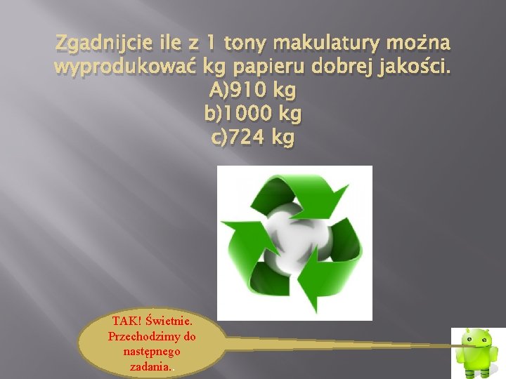 Zgadnijcie ile z 1 tony makulatury można wyprodukować kg papieru dobrej jakości. A)910 kg