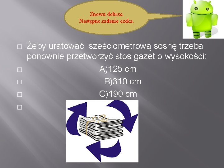 Znowu dobrze. Następne zadanie czeka. � � � Żeby uratować sześciometrową sosnę trzeba ponownie