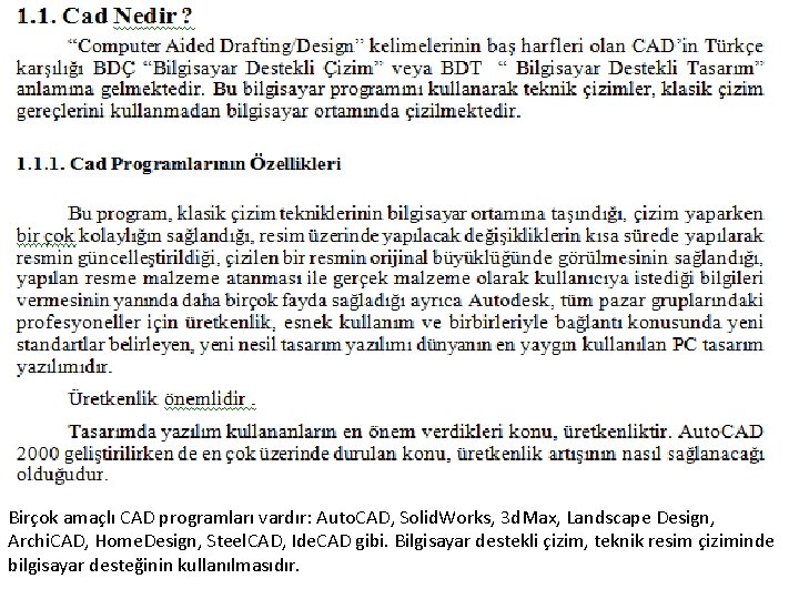 Birçok amaçlı CAD programları vardır: Auto. CAD, Solid. Works, 3 d. Max, Landscape Design,