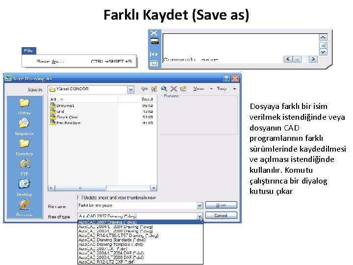 Farklı Kaydet (Save as) Dosyaya farklı bir isim verilmek istendiğinde veya dosyanın CAD programlarının