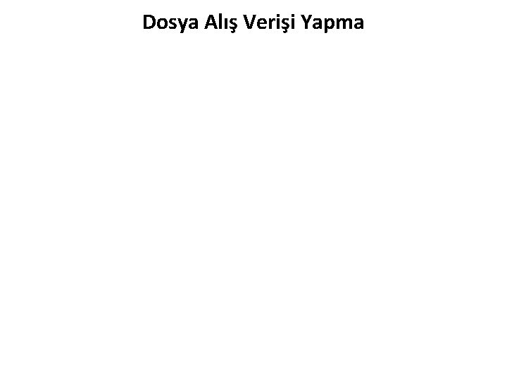 Dosya Alış Verişi Yapma 