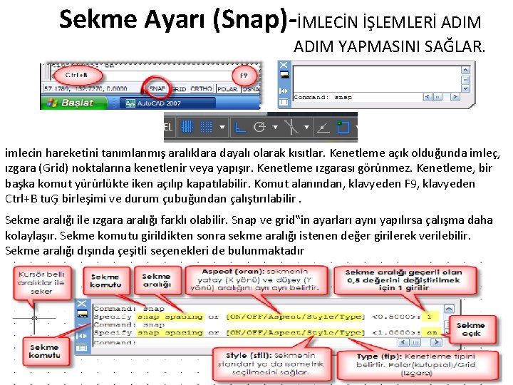 Sekme Ayarı (Snap)-İMLECİN İŞLEMLERİ ADIM YAPMASINI SAĞLAR. imlecin hareketini tanımlanmış aralıklara dayalı olarak kısıtlar.