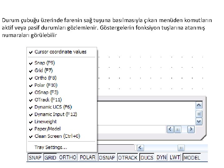 Durum çubuğu üzerinde farenin sağ tuşuna basılmasıyla çıkan menüden komutların aktif veya pasif durumları