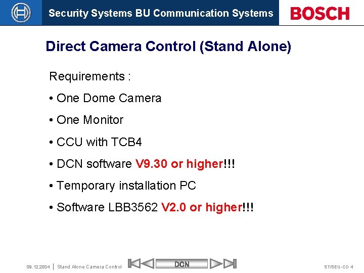 Security Systems BU Communication Systems Direct Camera Control (Stand Alone) Requirements : • One
