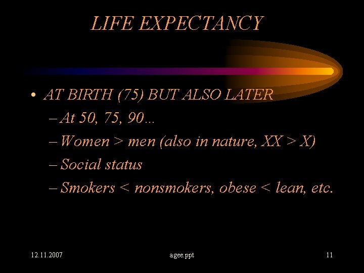 LIFE EXPECTANCY • AT BIRTH (75) BUT ALSO LATER – At 50, 75, 90…