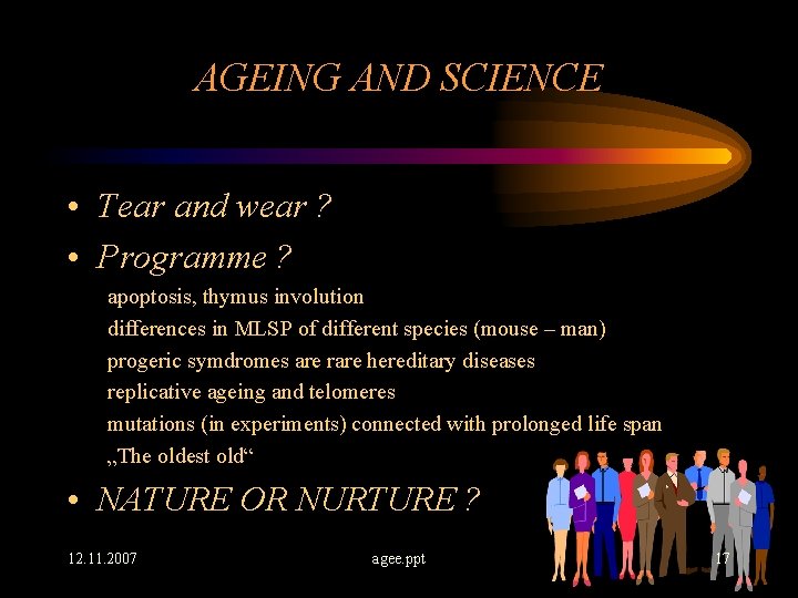 AGEING AND SCIENCE • Tear and wear ? • Programme ? apoptosis, thymus involution