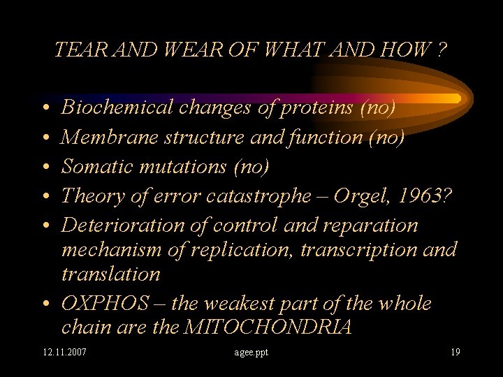 TEAR AND WEAR OF WHAT AND HOW ? • • • Biochemical changes of