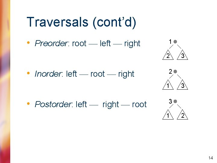 Traversals (cont’d) • Preorder: root left right 1 2 • Inorder: left root right