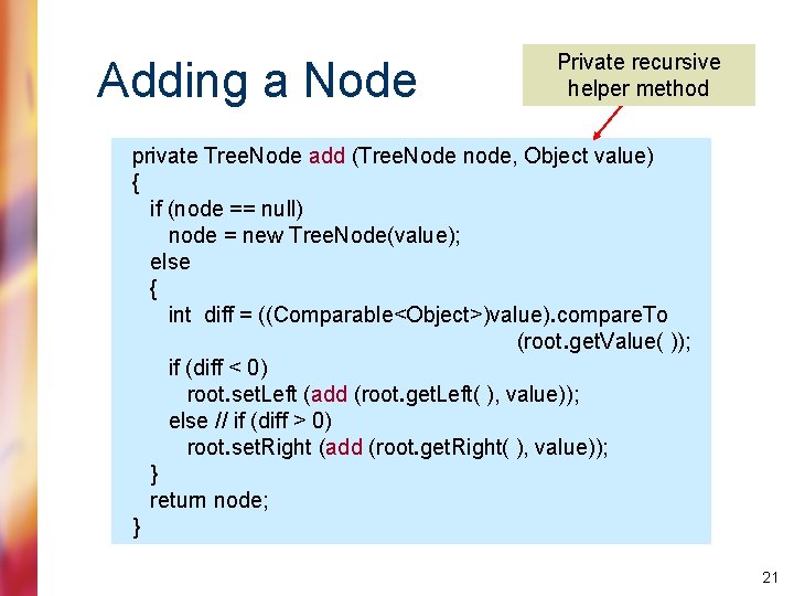 Adding a Node Private recursive helper method private Tree. Node add (Tree. Node node,