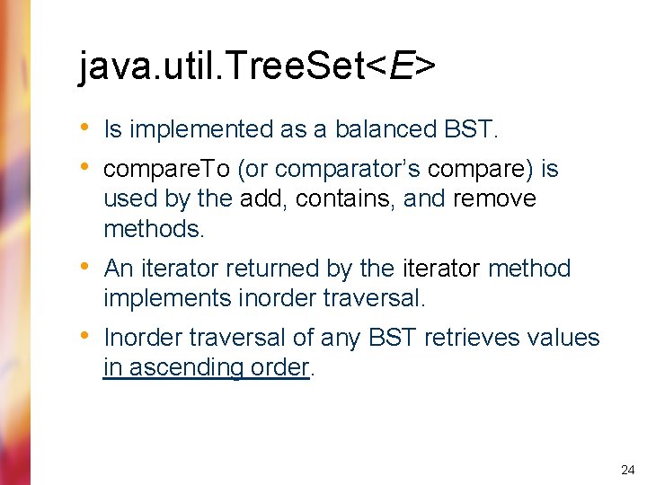 java. util. Tree. Set<E> • Is implemented as a balanced BST. • compare. To