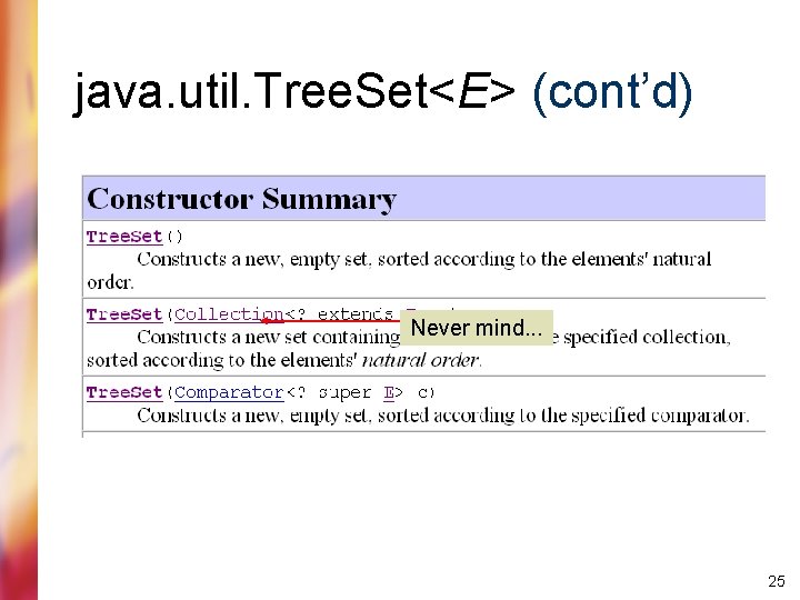 java. util. Tree. Set<E> (cont’d) Never mind. . . 25 