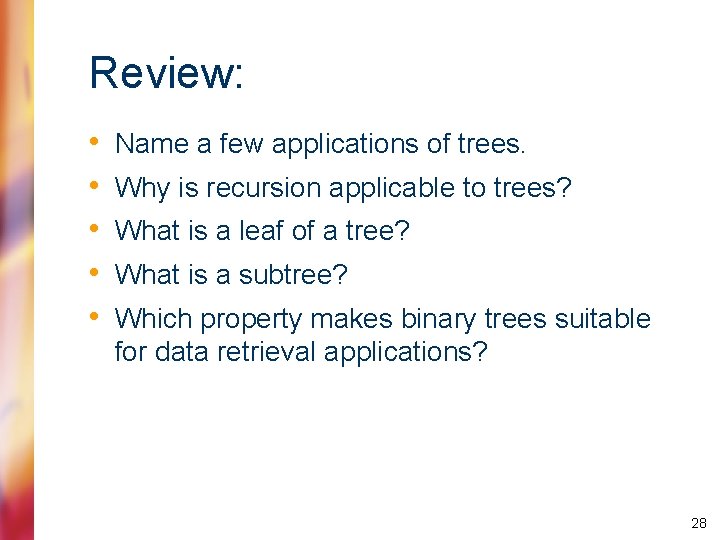 Review: • • • Name a few applications of trees. Why is recursion applicable