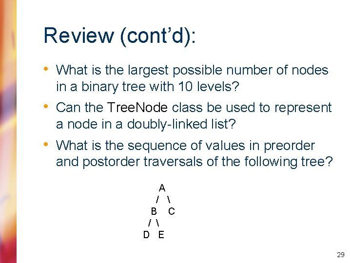 Review (cont’d): • What is the largest possible number of nodes in a binary
