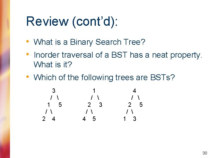 Review (cont’d): • What is a Binary Search Tree? • Inorder traversal of a