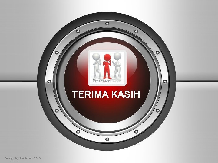 TERIMA KASIH Design by © Adecom 2013 