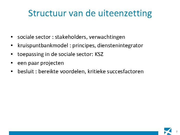 Structuur van de uiteenzetting • • • sociale sector : stakeholders, verwachtingen kruispuntbankmodel :