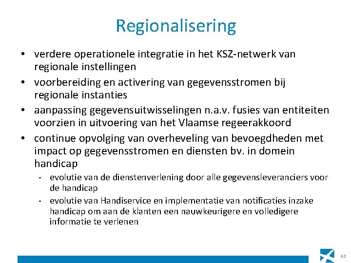 Regionalisering • verdere operationele integratie in het KSZ-netwerk van regionale instellingen • voorbereiding en