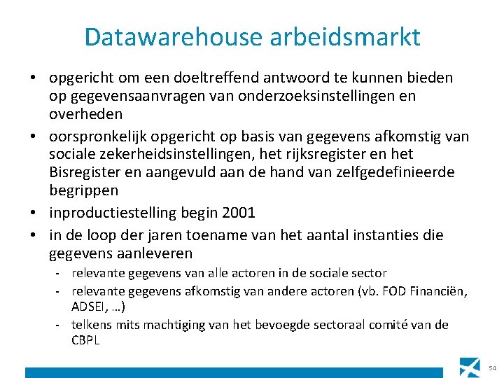 Datawarehouse arbeidsmarkt • opgericht om een doeltreffend antwoord te kunnen bieden op gegevensaanvragen van