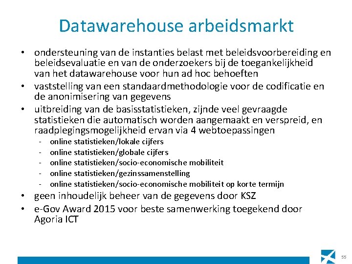 Datawarehouse arbeidsmarkt • ondersteuning van de instanties belast met beleidsvoorbereiding en beleidsevaluatie en van