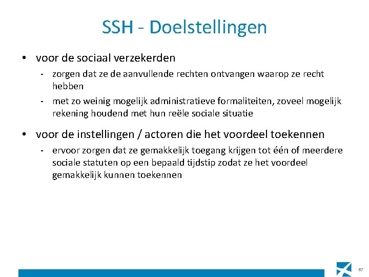 SSH - Doelstellingen • voor de sociaal verzekerden - zorgen dat ze de aanvullende