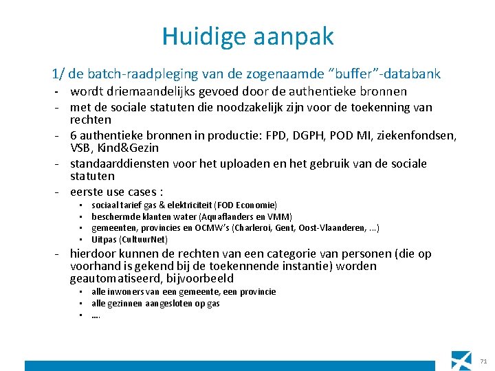 Huidige aanpak 1/ de batch-raadpleging van de zogenaamde “buffer”-databank - wordt driemaandelijks gevoed door