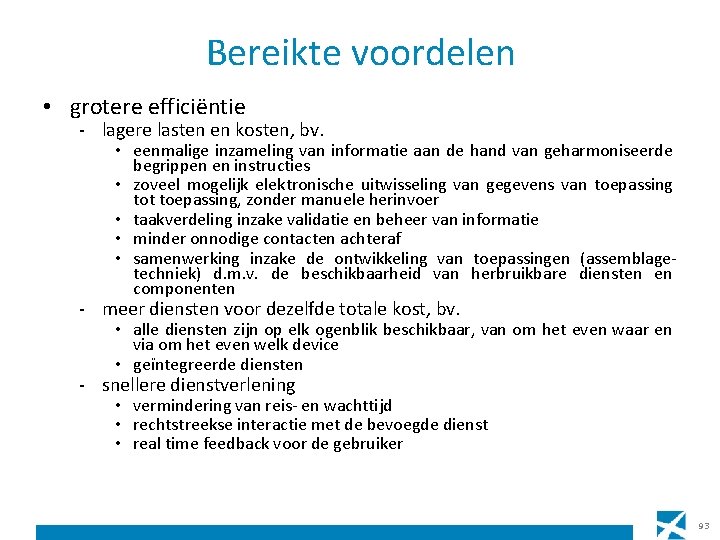 Bereikte voordelen • grotere efficiëntie - lagere lasten en kosten, bv. • eenmalige inzameling