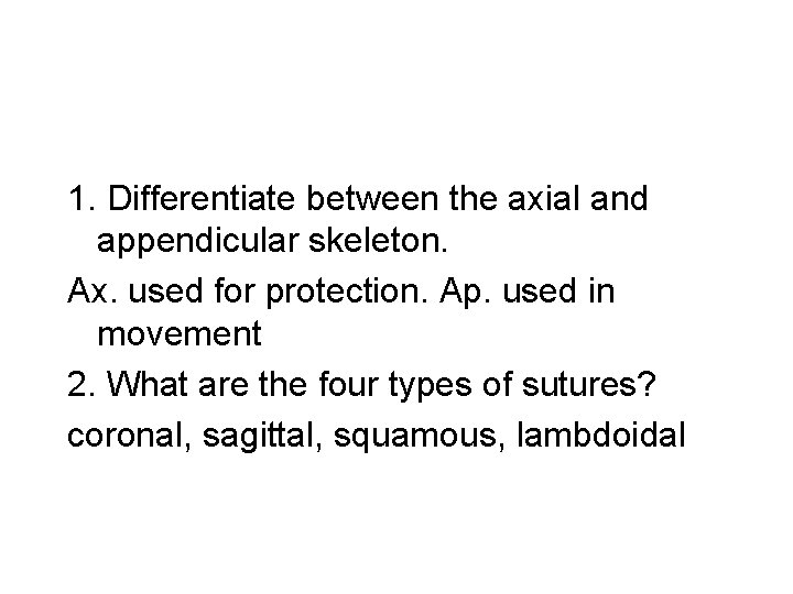 1. Differentiate between the axial and appendicular skeleton. Ax. used for protection. Ap. used