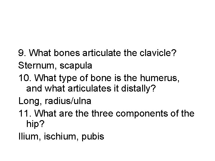 9. What bones articulate the clavicle? Sternum, scapula 10. What type of bone is