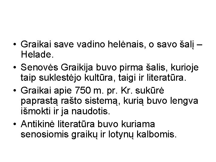  • Graikai save vadino helėnais, o savo šalį – Helade. • Senovės Graikija