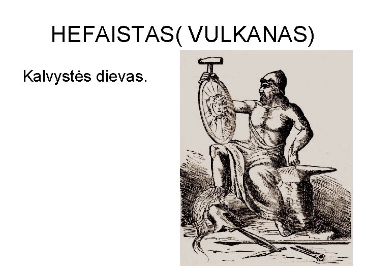 HEFAISTAS( VULKANAS) Kalvystės dievas. 