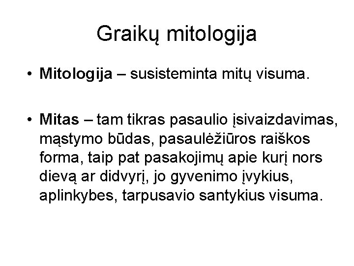 Graikų mitologija • Mitologija – susisteminta mitų visuma. • Mitas – tam tikras pasaulio