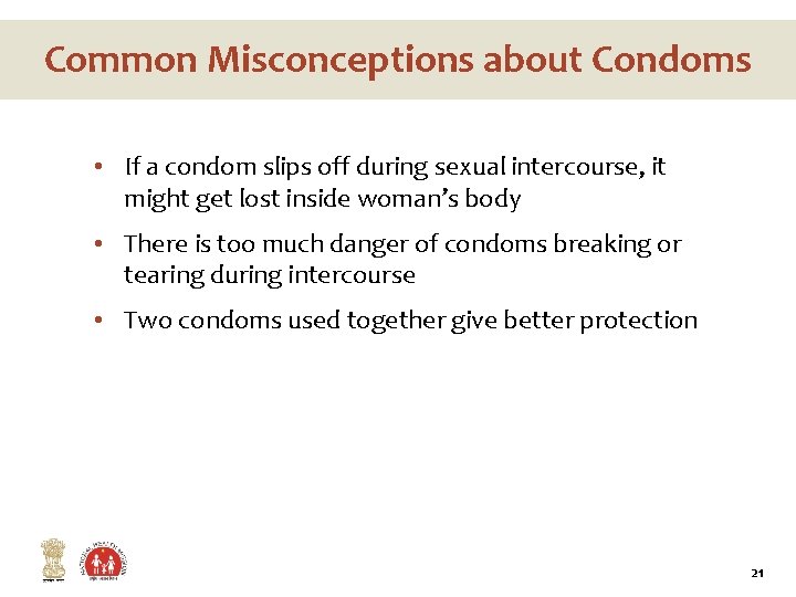 Common Misconceptions about Condoms • If a condom slips off during sexual intercourse, it