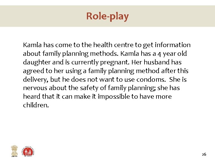 Role-play Kamla has come to the health centre to get information about family planning