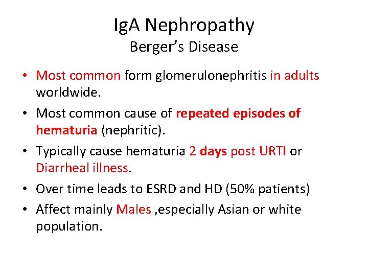 Ig. A Nephropathy Berger’s Disease • Most common form glomerulonephritis in adults worldwide. •