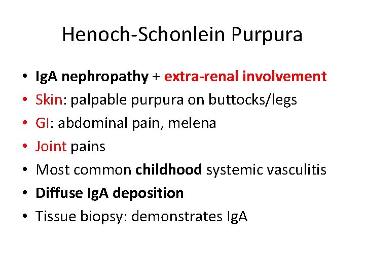 Henoch-Schonlein Purpura • • Ig. A nephropathy + extra-renal involvement Skin: palpable purpura on