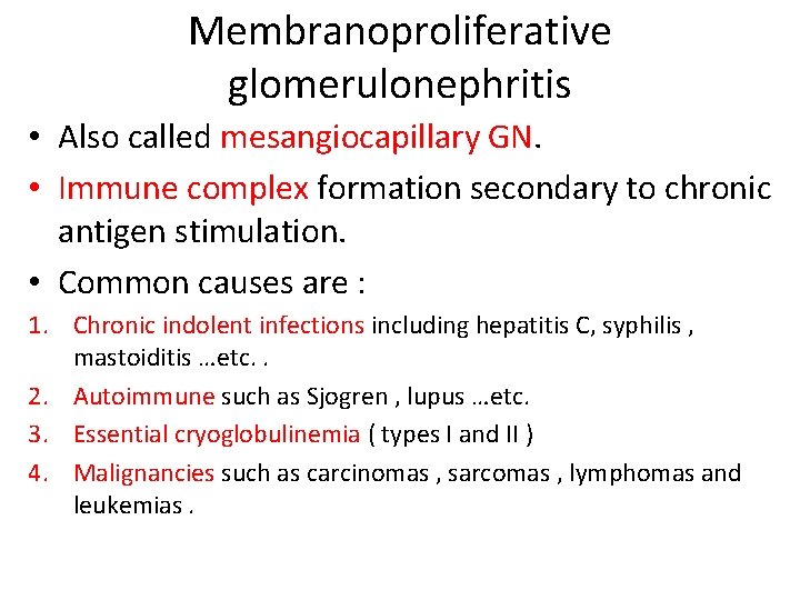 Membranoproliferative glomerulonephritis • Also called mesangiocapillary GN. • Immune complex formation secondary to chronic