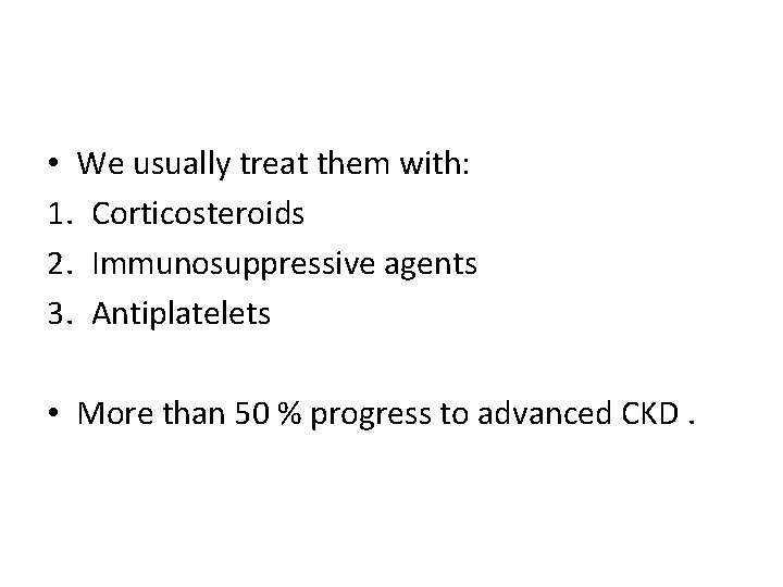  • We usually treat them with: 1. Corticosteroids 2. Immunosuppressive agents 3. Antiplatelets