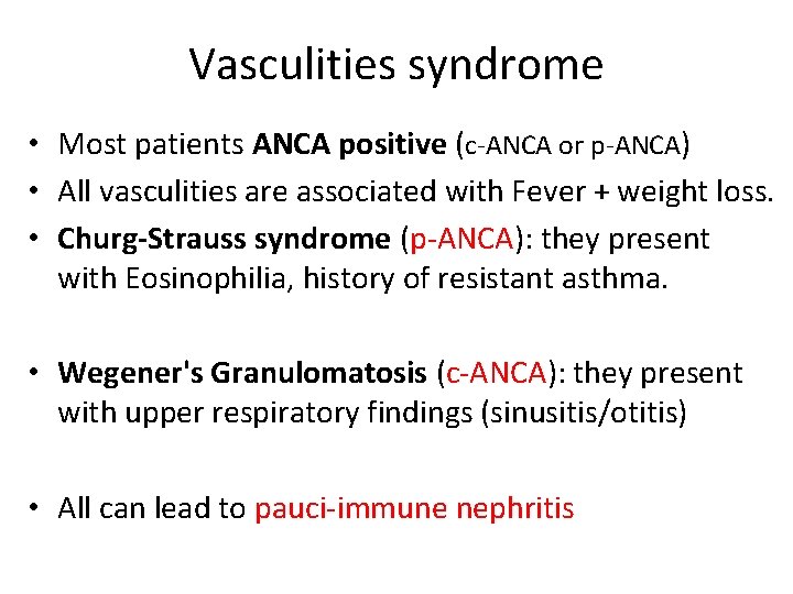 Vasculities syndrome • Most patients ANCA positive (c-ANCA or p-ANCA) • All vasculities are