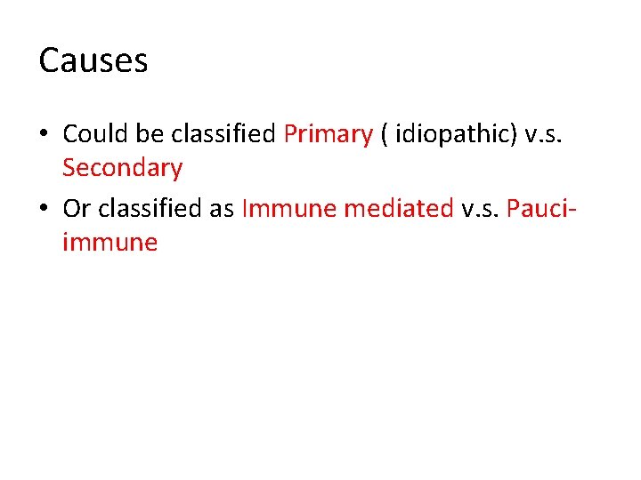 Causes • Could be classified Primary ( idiopathic) v. s. Secondary • Or classified