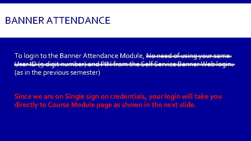 BANNER ATTENDANCE To login to the Banner Attendance Module, No need of using your