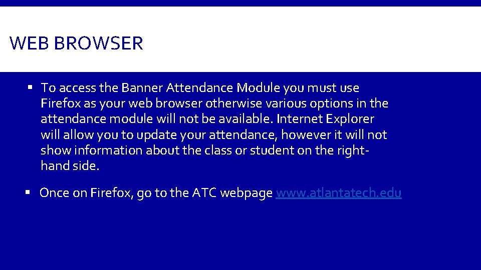 WEB BROWSER § To access the Banner Attendance Module you must use Firefox as