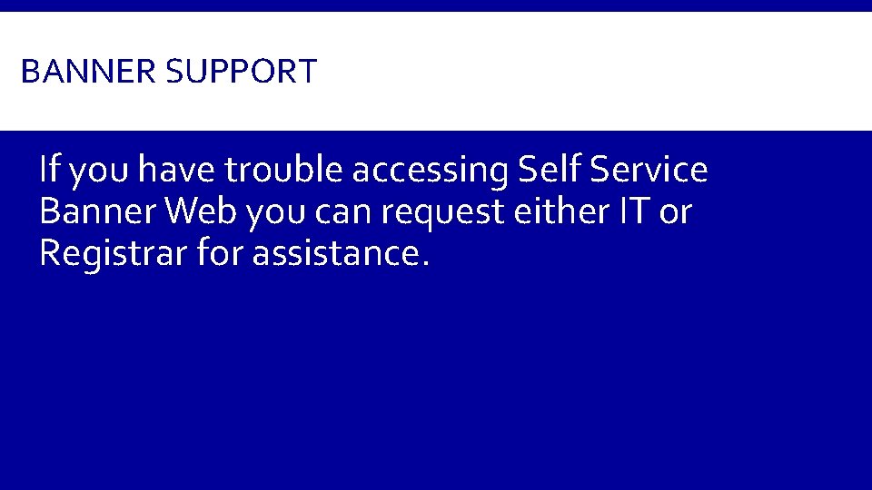 BANNER SUPPORT If you have trouble accessing Self Service Banner Web you can request
